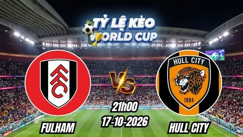 Soi kèo nhà cái trận Fulham vs Hull City 21h00 – 17/10/2026